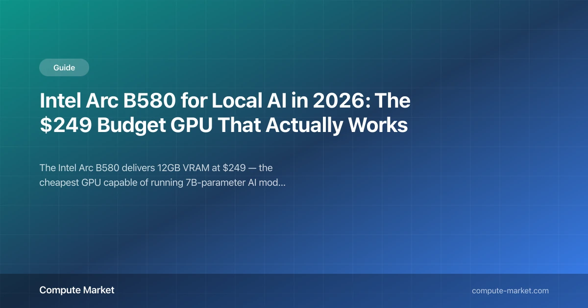 Intel Arc B580: 12GB VRAM for $249 Makes Local AI Affordable